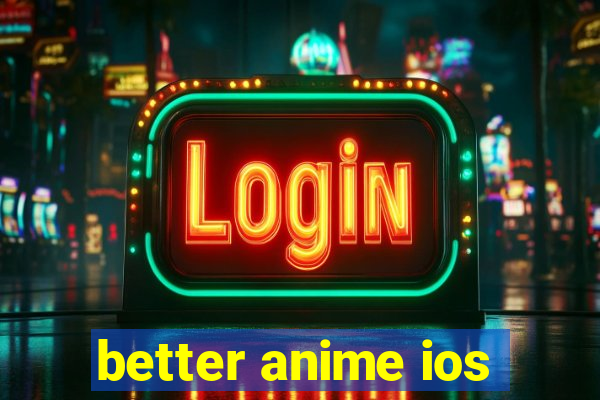 better anime ios